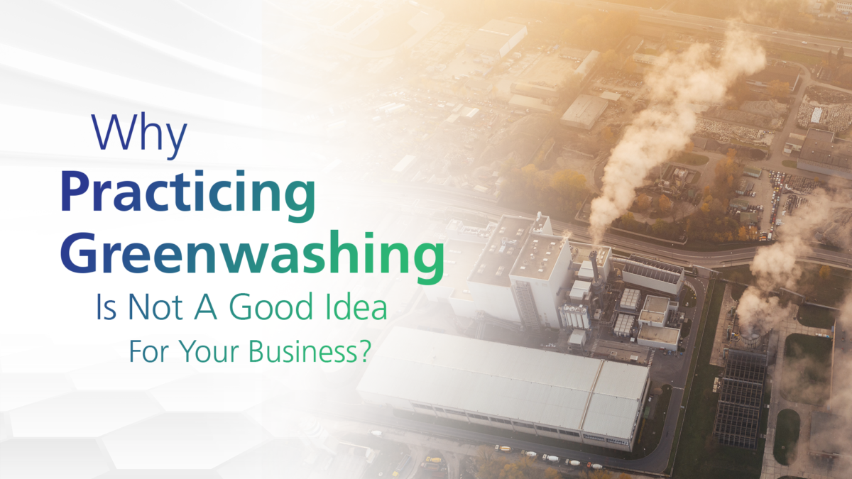 Why Practicing Greenwashing Is Not A Good Idea For Your Business?