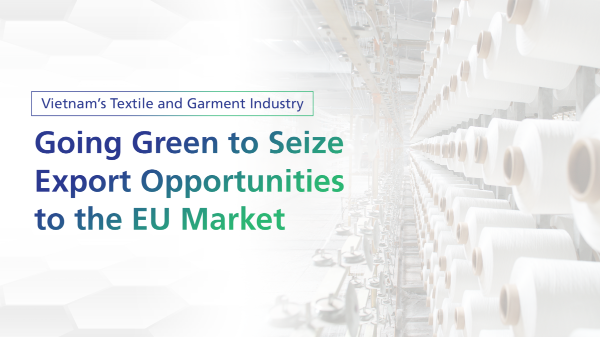 Vietnam’s Textile and Garment Industry: Going Green to Take Advantage of Export Opportunities to the EU Market